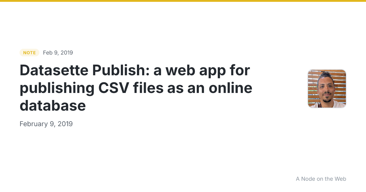 Datasette Publish: a web app for publishing CSV files as an online database