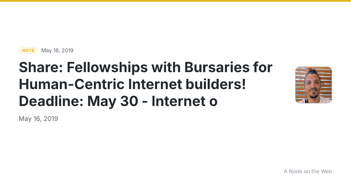 Share: Fellowships with Bursaries for Human-Centric Internet builders! Deadline: May 30 - Internet o