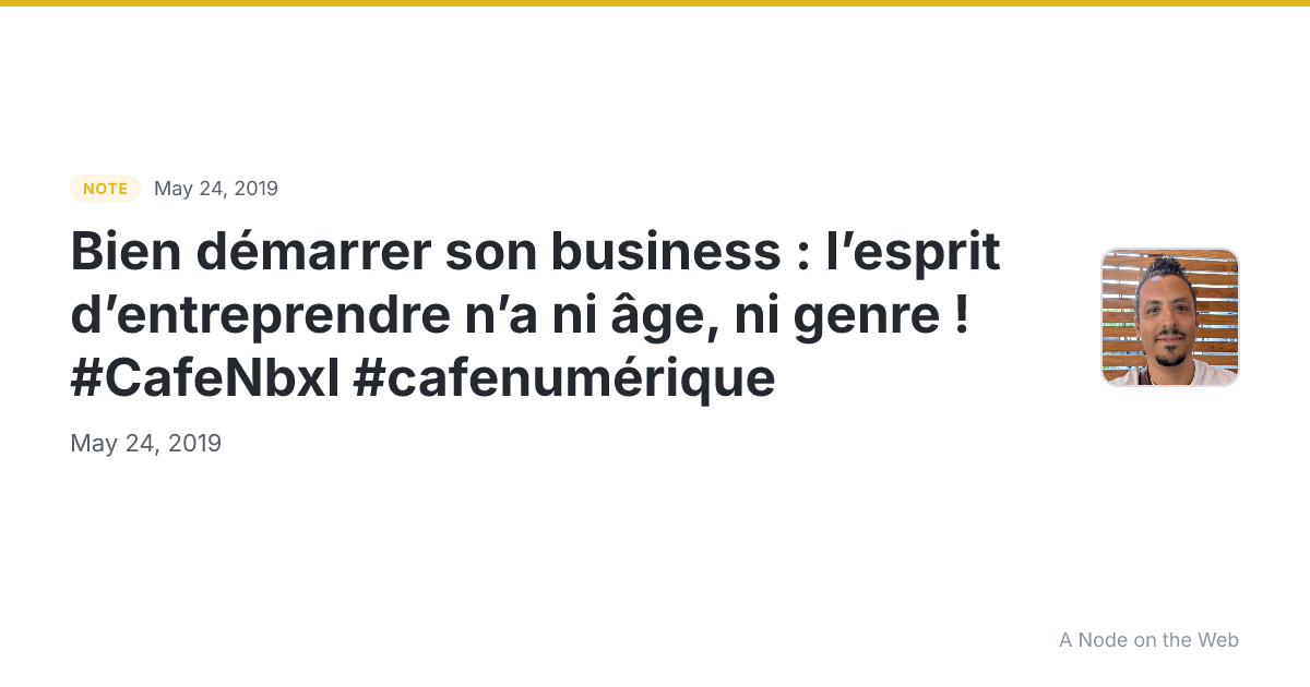 Bien démarrer son business : l’esprit d’entreprendre n’a ni âge, ni genre ! #CafeNbxl #cafenumérique