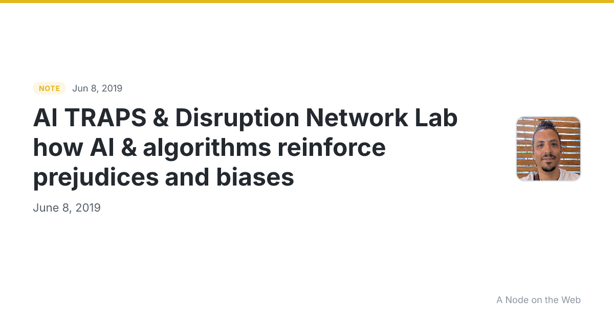 AI TRAPS & Disruption Network Lab how AI & algorithms reinforce prejudices and biases