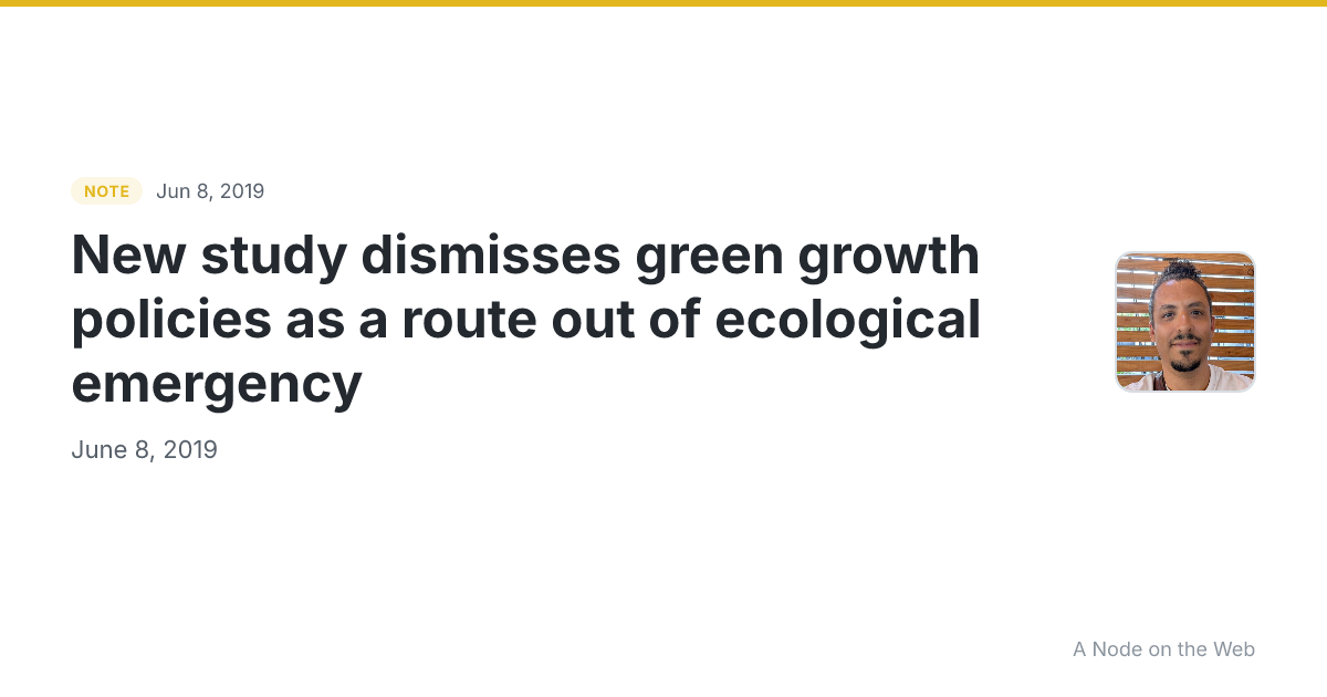 New study dismisses green growth policies as a route out of ecological emergency