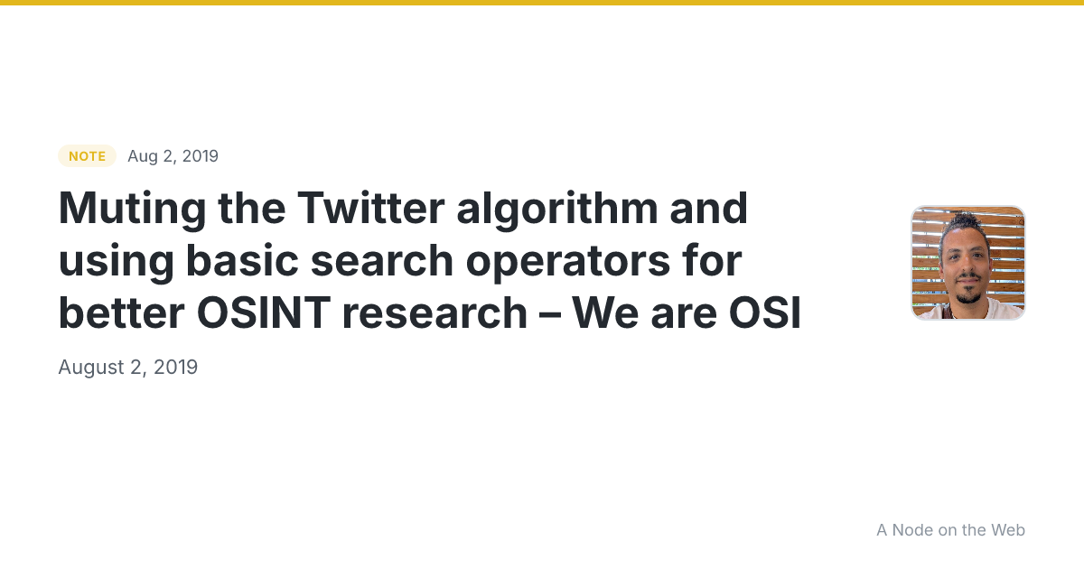 Muting the Twitter algorithm and using basic search operators for better OSINT research – We are OSI