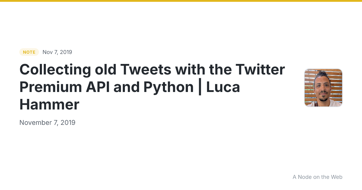 Collecting old Tweets with the Twitter Premium API and Python | Luca Hammer