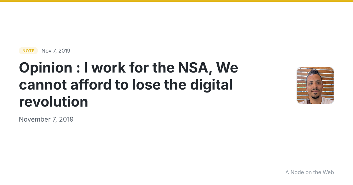 Opinion : I work for the NSA, We cannot afford to lose the digital revolution