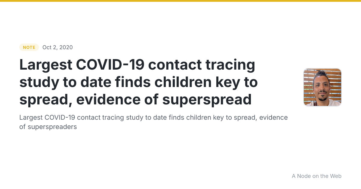 Largest COVID-19 contact tracing study to date finds children key to spread, evidence of superspread