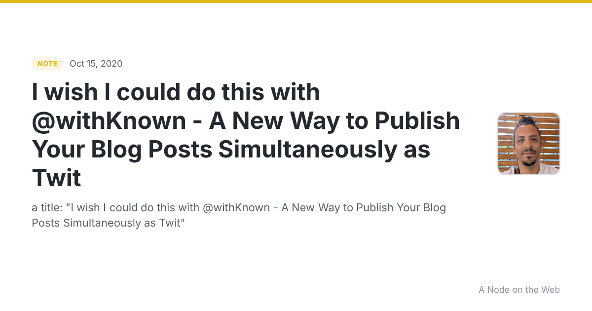 I wish I could do this with @withKnown - A New Way to Publish Your Blog Posts Simultaneously as Twit