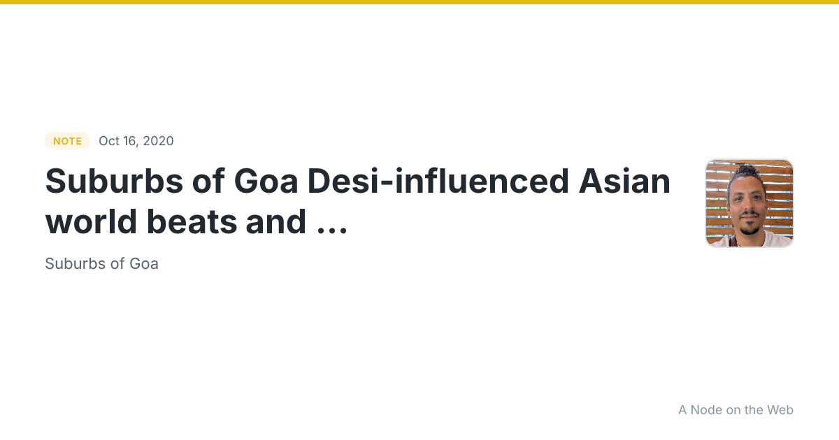 Suburbs of Goa
Desi-influenced Asian world beats and ...