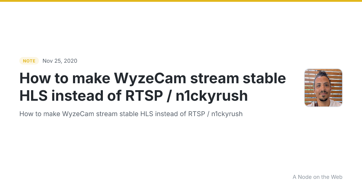 How to make WyzeCam stream stable HLS instead of RTSP / n1ckyrush