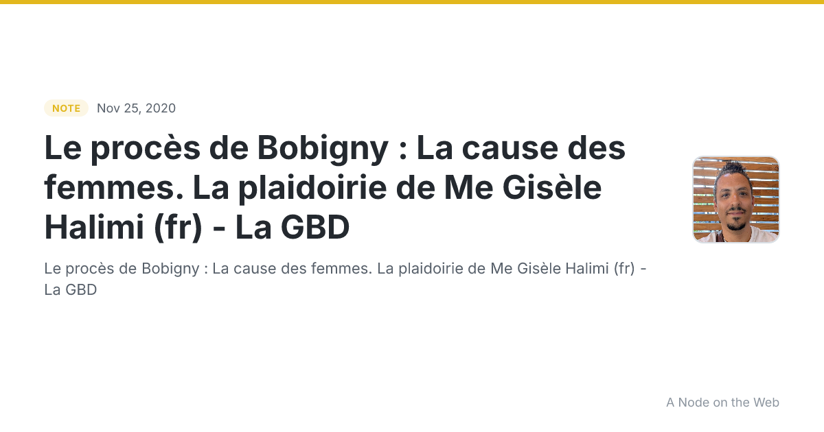 Le procès de Bobigny : La cause des femmes. La plaidoirie de Me Gisèle Halimi (fr) - La GBD