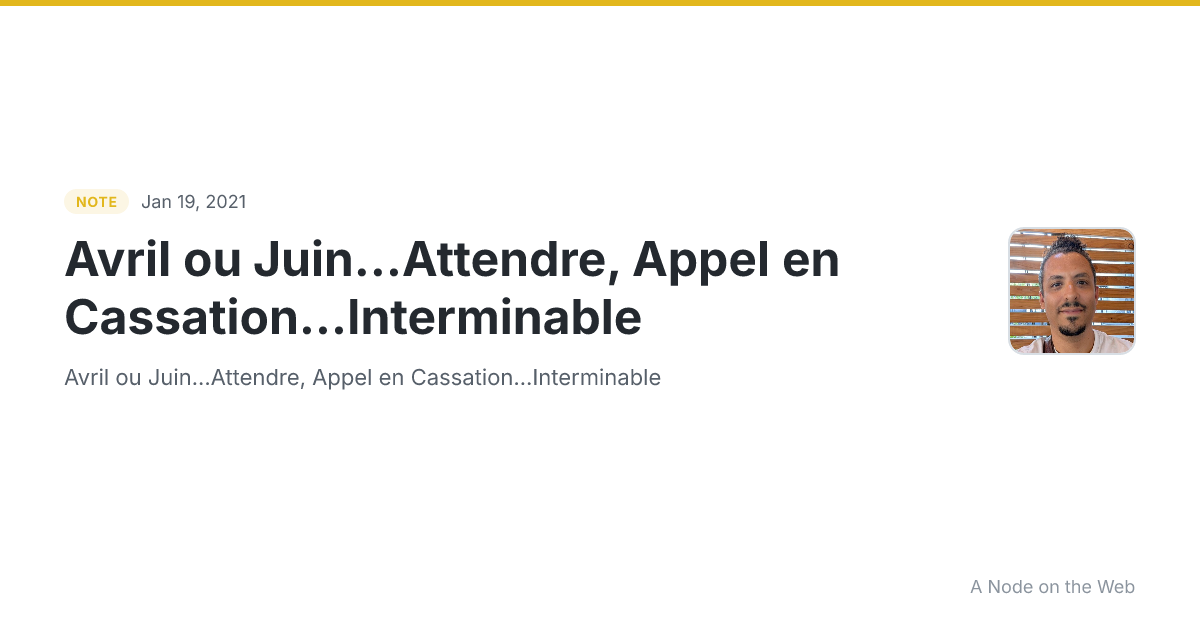 Avril ou Juin...Attendre, Appel en Cassation...Interminable