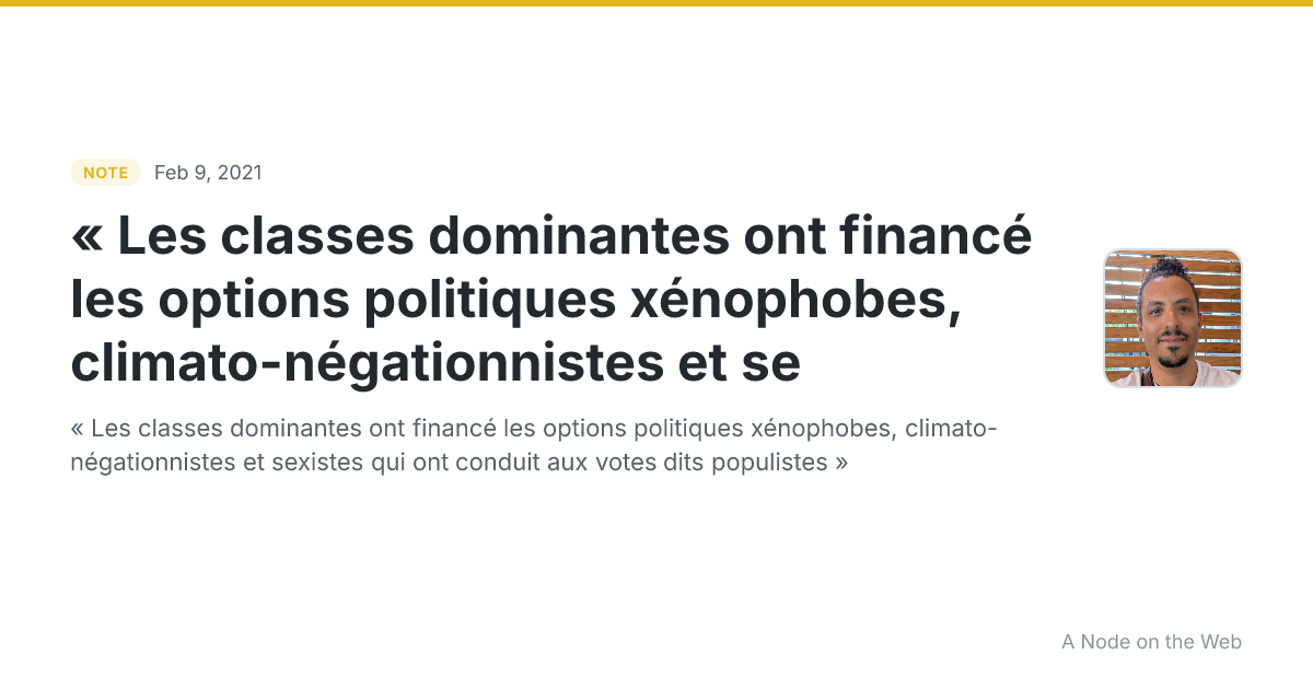« Les classes dominantes ont financé les options politiques xénophobes, climato-négationnistes et se