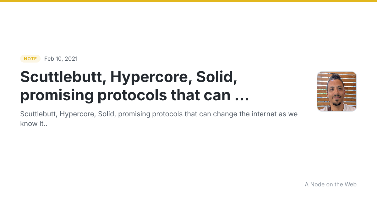 Scuttlebutt, Hypercore, Solid, promising protocols that can ...
