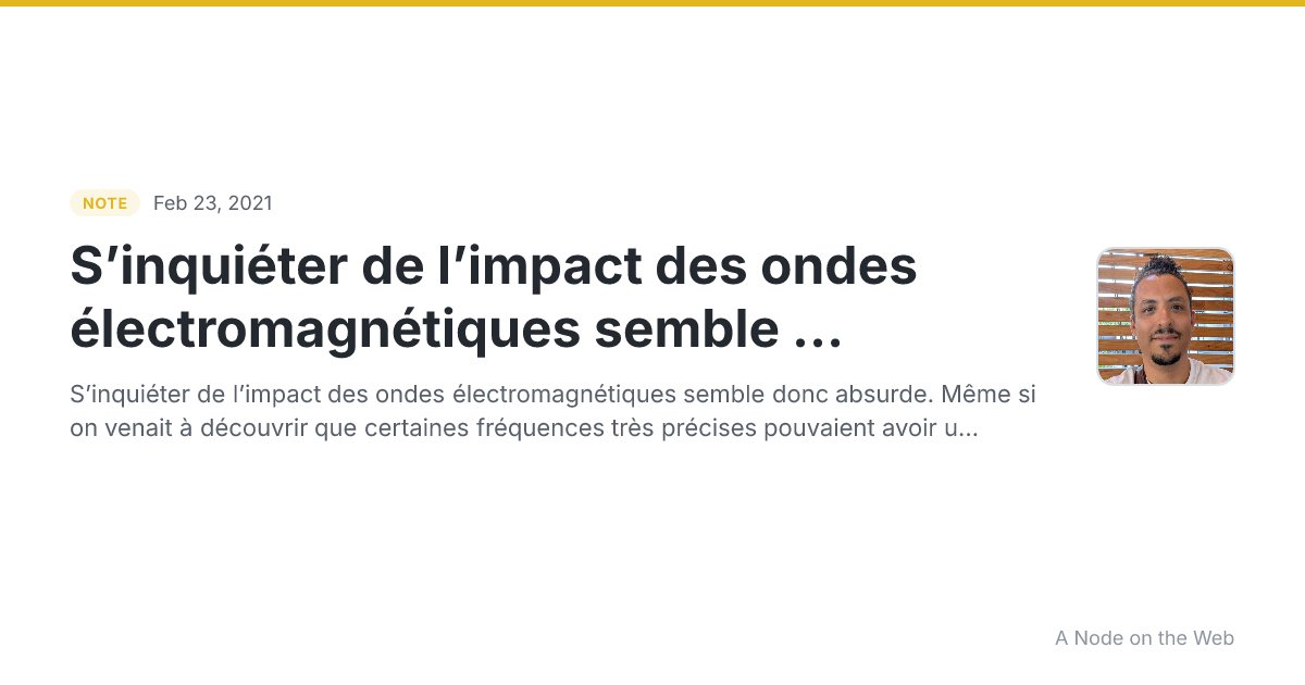 S’inquiéter de l’impact des ondes électromagnétiques semble ...