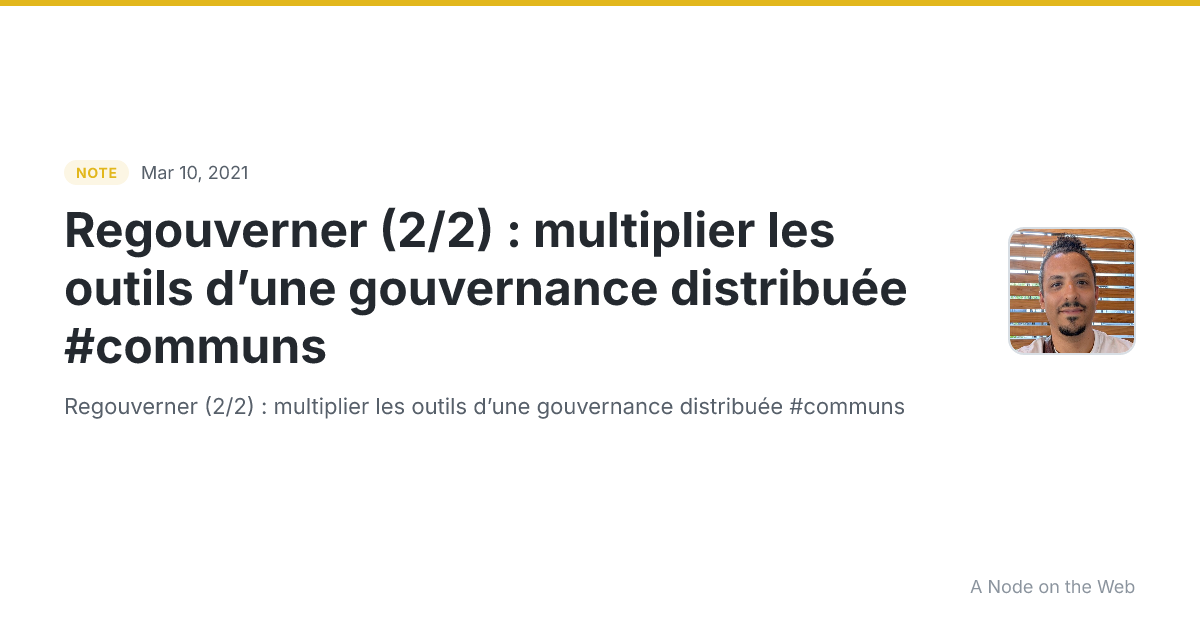 Regouverner (2/2) : multiplier les outils d’une gouvernance distribuée #communs