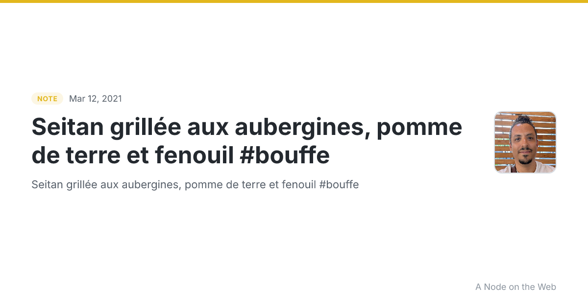 Seitan grillée aux aubergines, pomme de terre et fenouil #bouffe