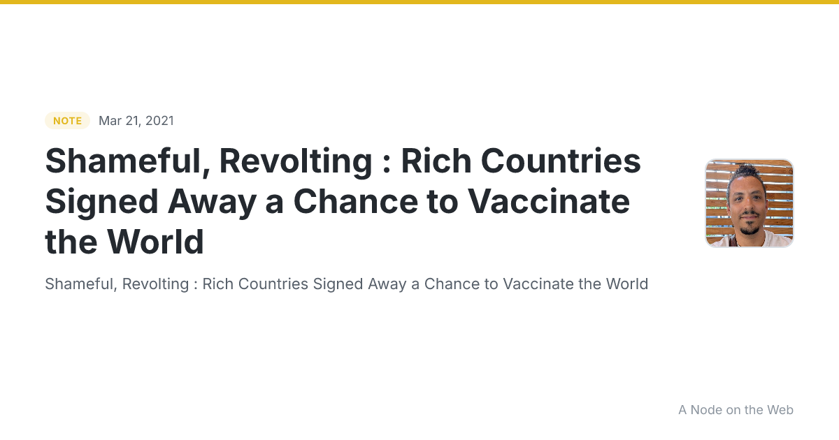 Shameful, Revolting : Rich Countries Signed Away a Chance to Vaccinate the World