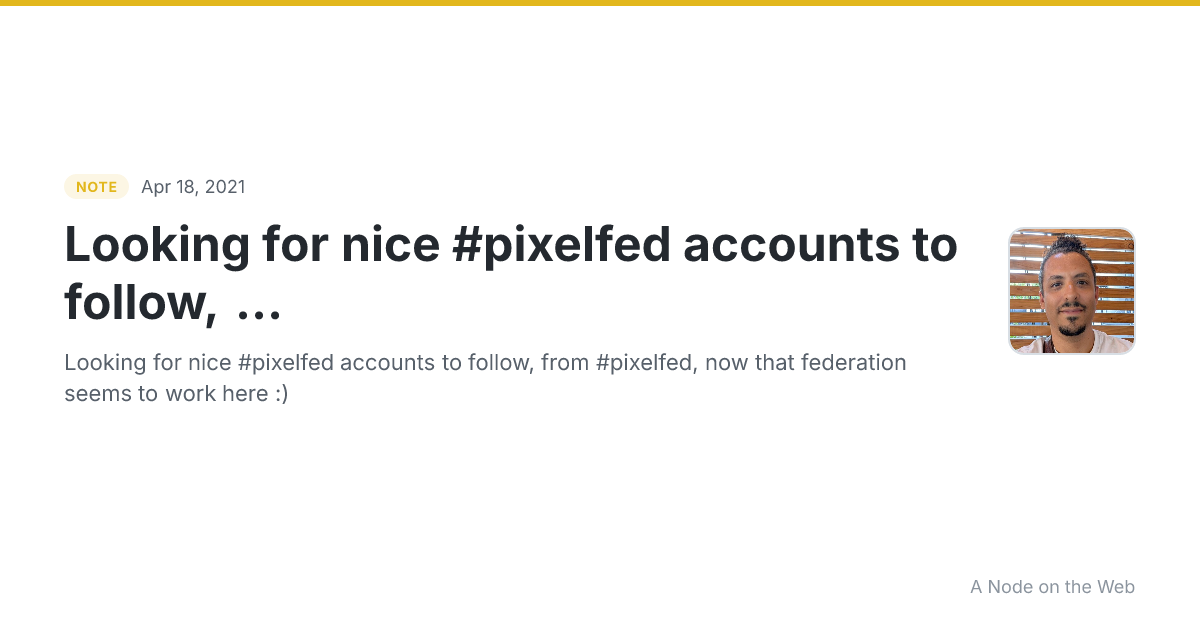 Looking for nice #pixelfed accounts to follow, ...