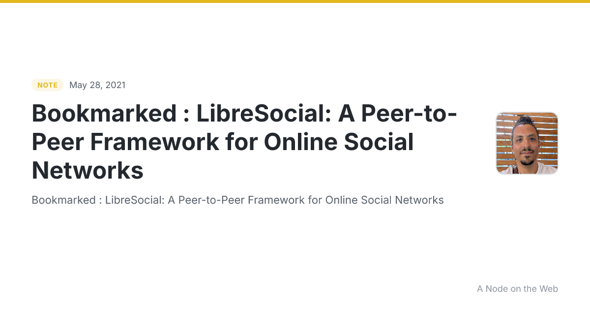 Bookmarked : LibreSocial: A Peer-to-Peer Framework for Online Social Networks
