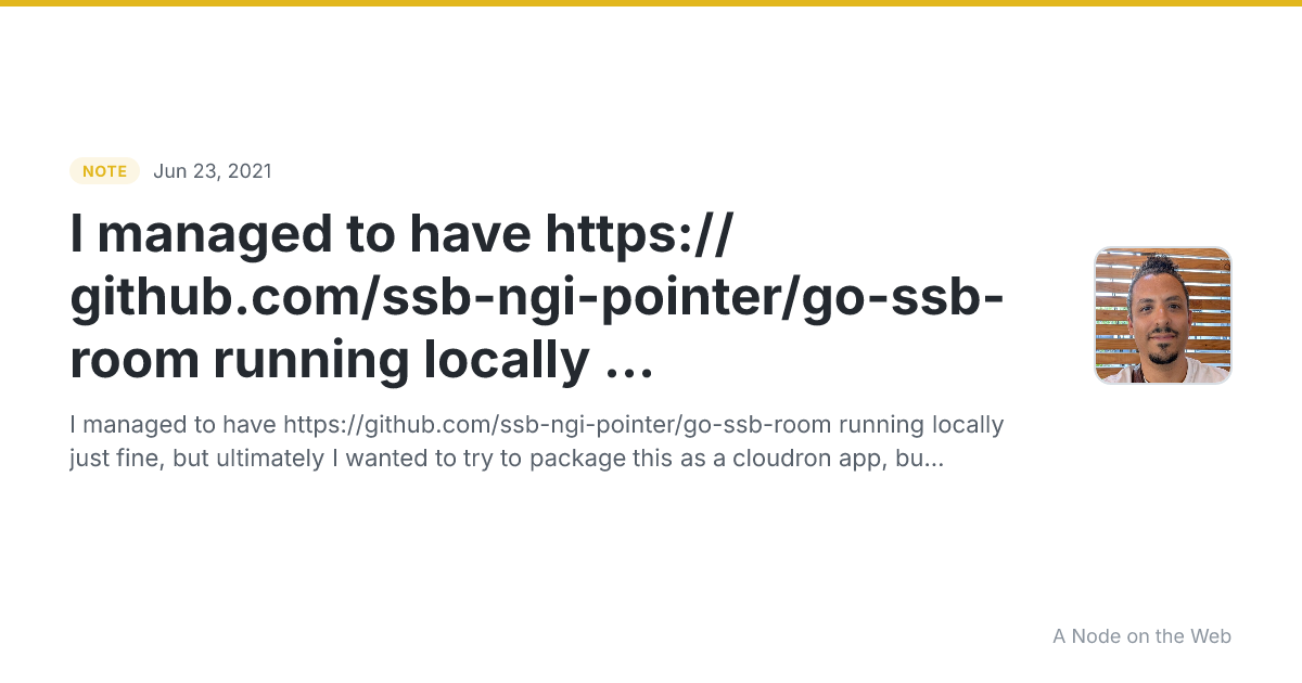 I managed to have https://github.com/ssb-ngi-pointer/go-ssb-room running locally ...
