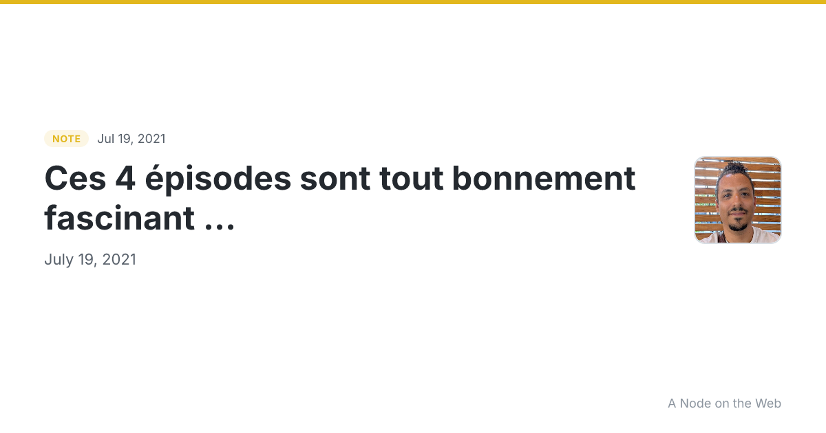 Ces 4 épisodes sont tout bonnement fascinant ...