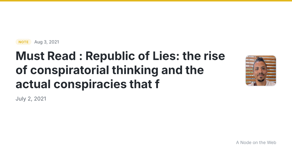 Must Read : Republic of Lies: the rise of conspiratorial thinking and the actual conspiracies that f