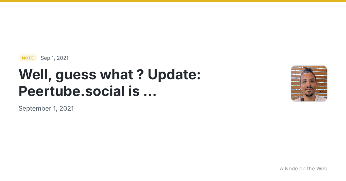 Well, guess what ? Update: Peertube.social is ...