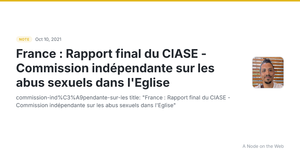France : Rapport final du CIASE - Commission indépendante sur les abus sexuels dans l'Eglise