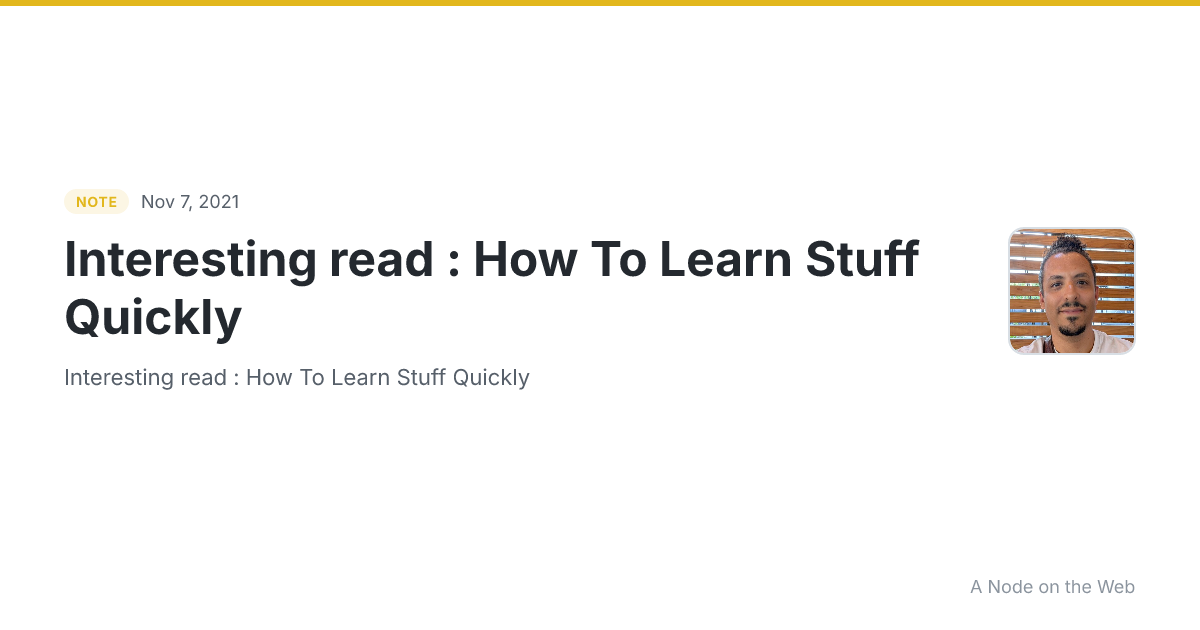 Interesting read : How To Learn Stuff Quickly