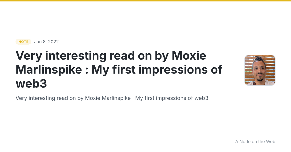 Very interesting read on by Moxie Marlinspike : My first impressions of web3