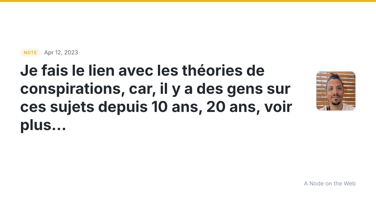 Je fais le lien avec les théories de conspirations, car, il...
