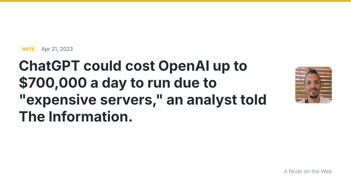 ChatGPT could cost OpenAI up to $700,000 a day to run due to...