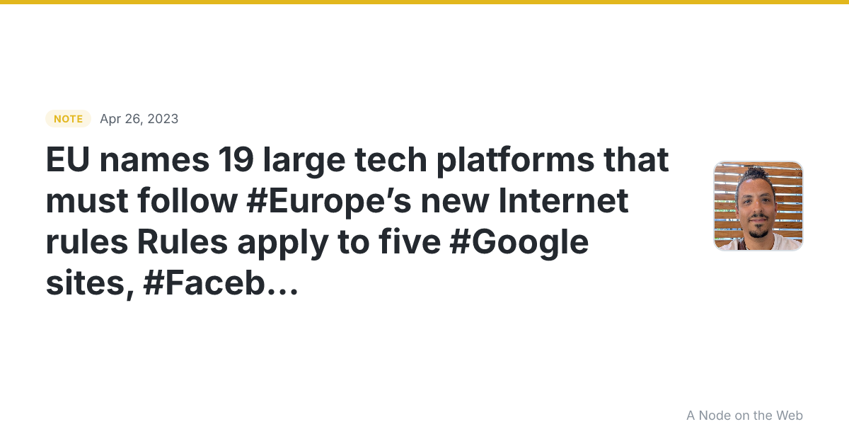 EU names 19 large tech platforms that must follow #Europe ’s...