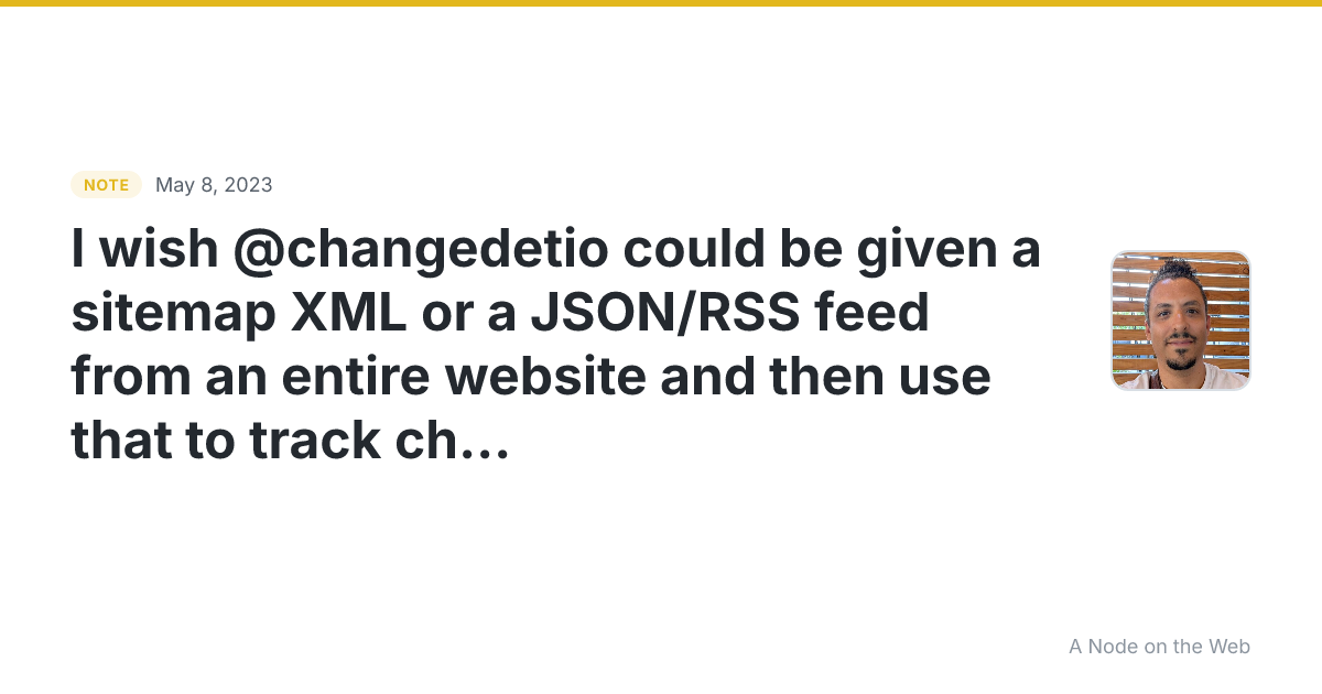 I wish @change_det_io could be given a sitemap XML or a JSON...