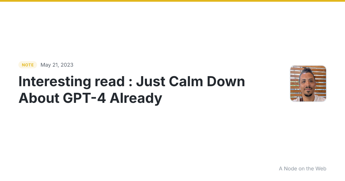 Interesting read : Just Calm Down About GPT-4 Already And st...