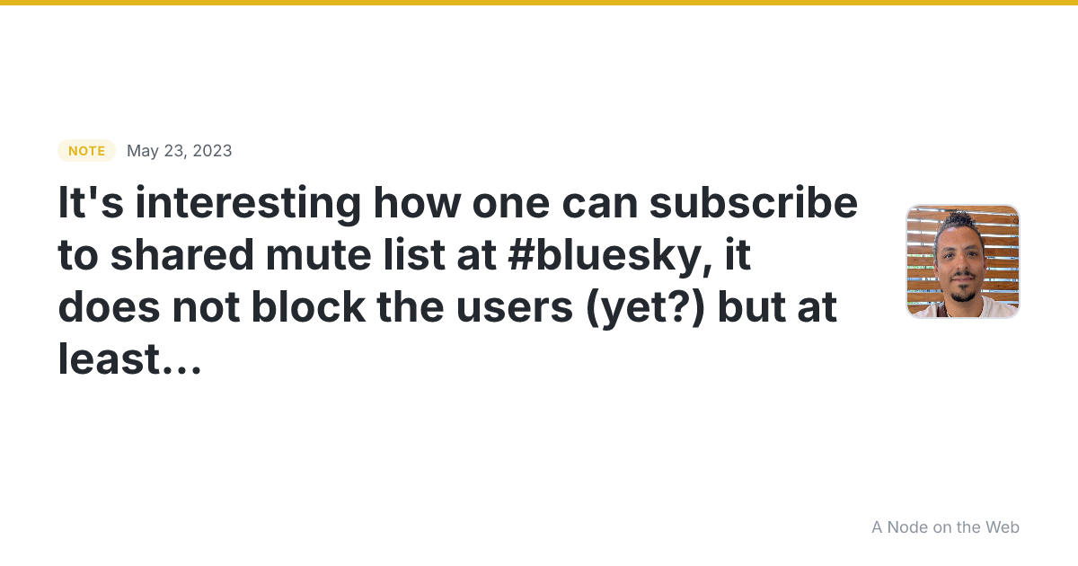 It’s interesting how one can subscribe to shared mute list a...