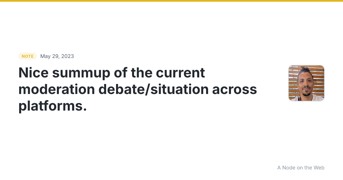 Nice summup of the current moderation debate/situation acros...