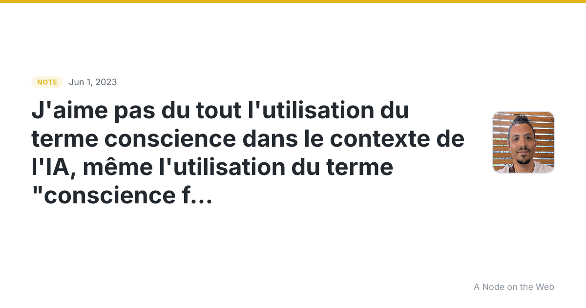 J’aime pas du tout l’utilisation du terme conscience dans le...