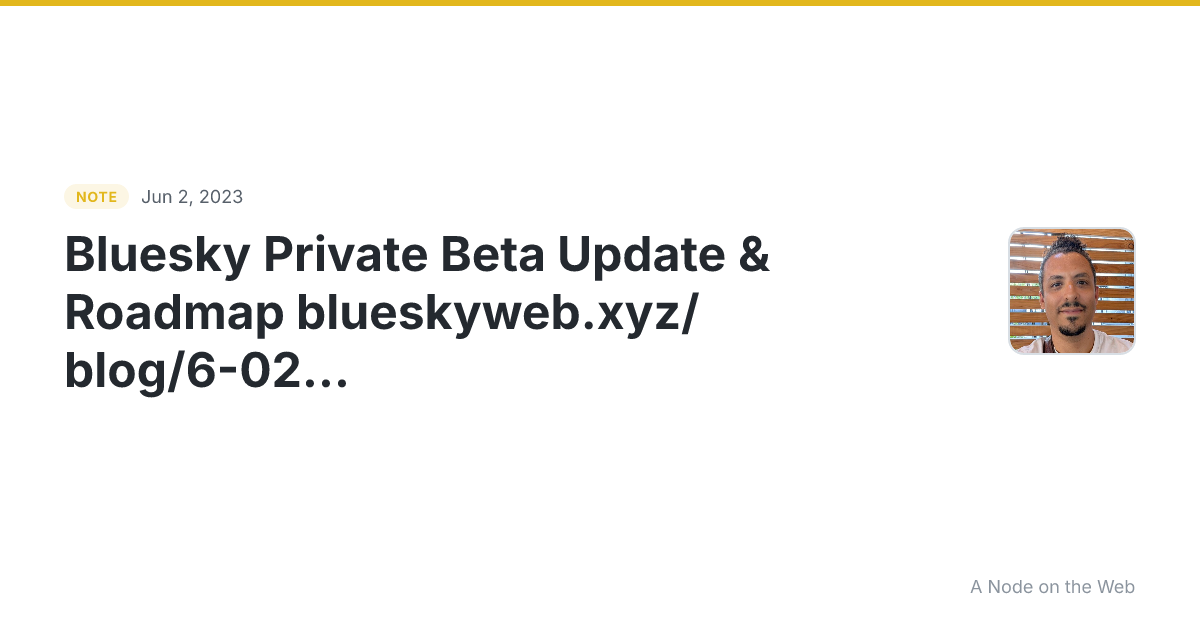 Bluesky Private Beta Update & Roadmap blueskyweb.xyz/blog/6-...