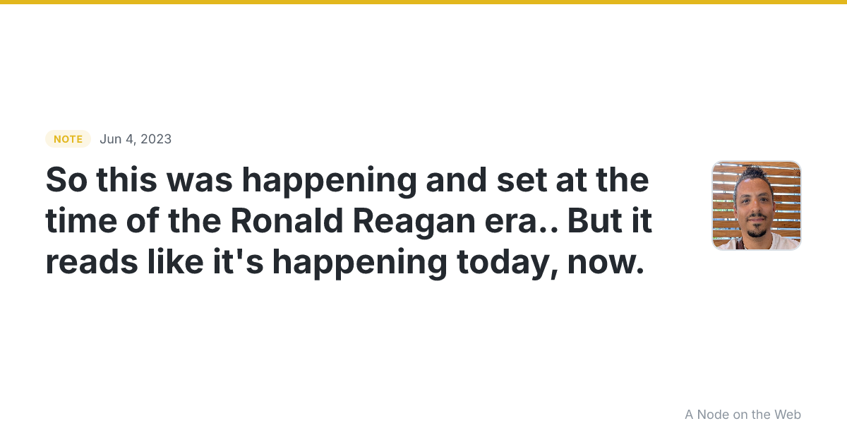 So this was happening and set at the time of the Ronald Reag...