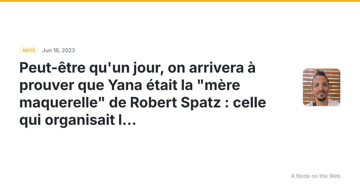 Peut-être qu’un jour, on arrivera à prouver que Yana était l...