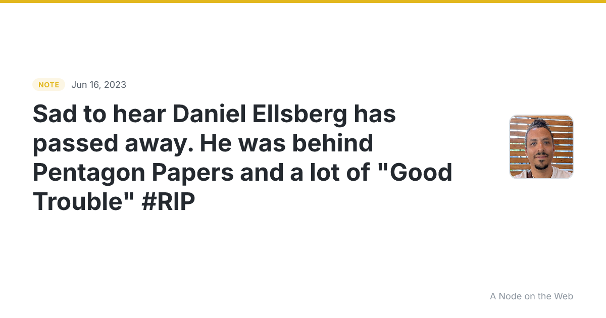 Sad to hear Daniel Ellsberg has passed away. He was behind P...