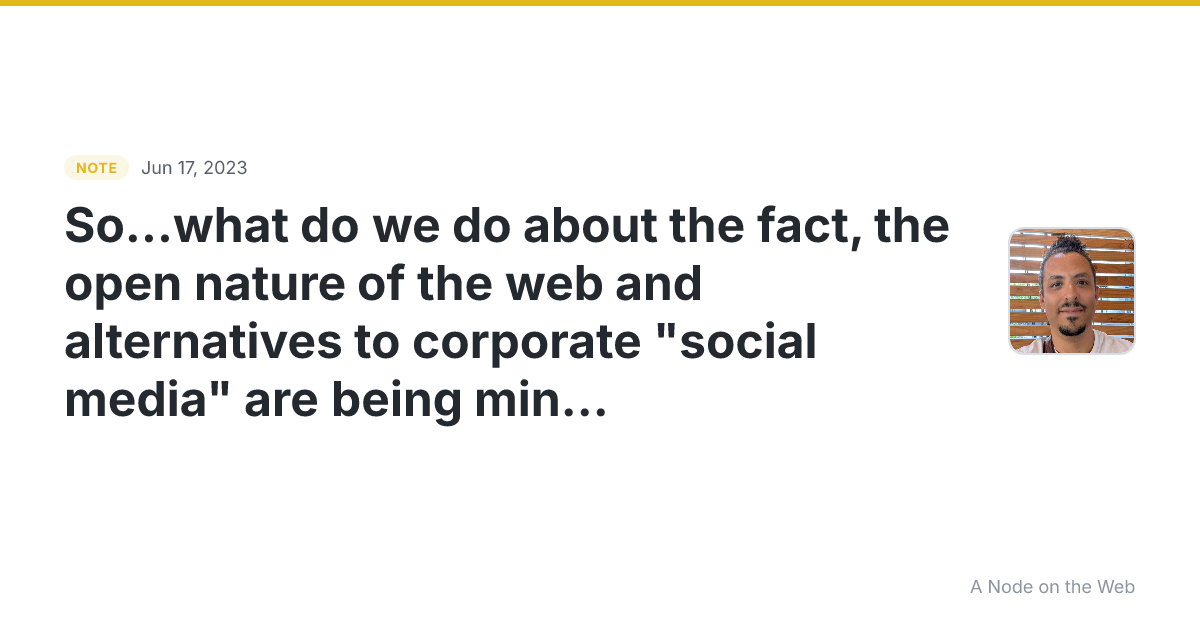 So…what do we do about the fact, the open nature of the web...