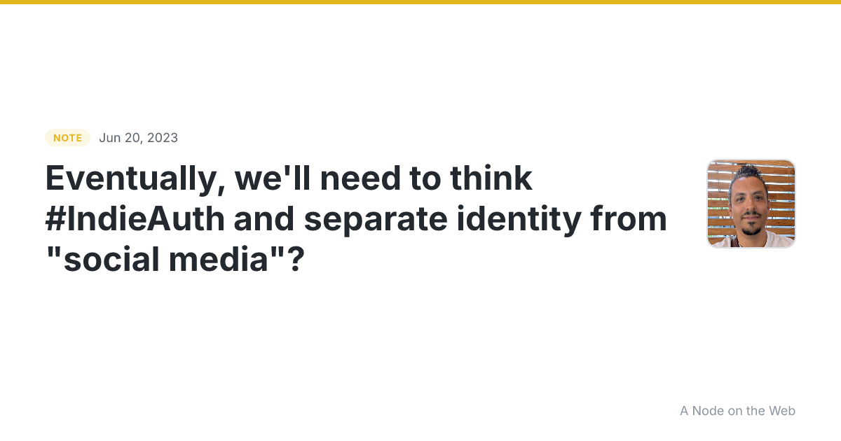Eventually, we’ll need to think #IndieAuth and separate iden...