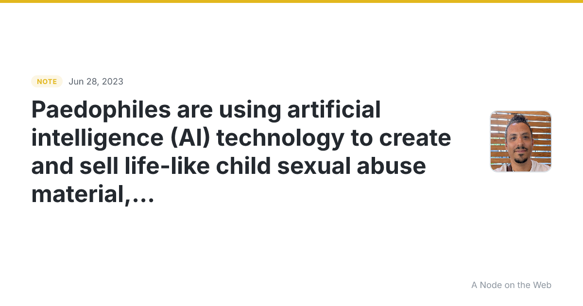 Paedophiles are using artificial intelligence (AI) technolog...