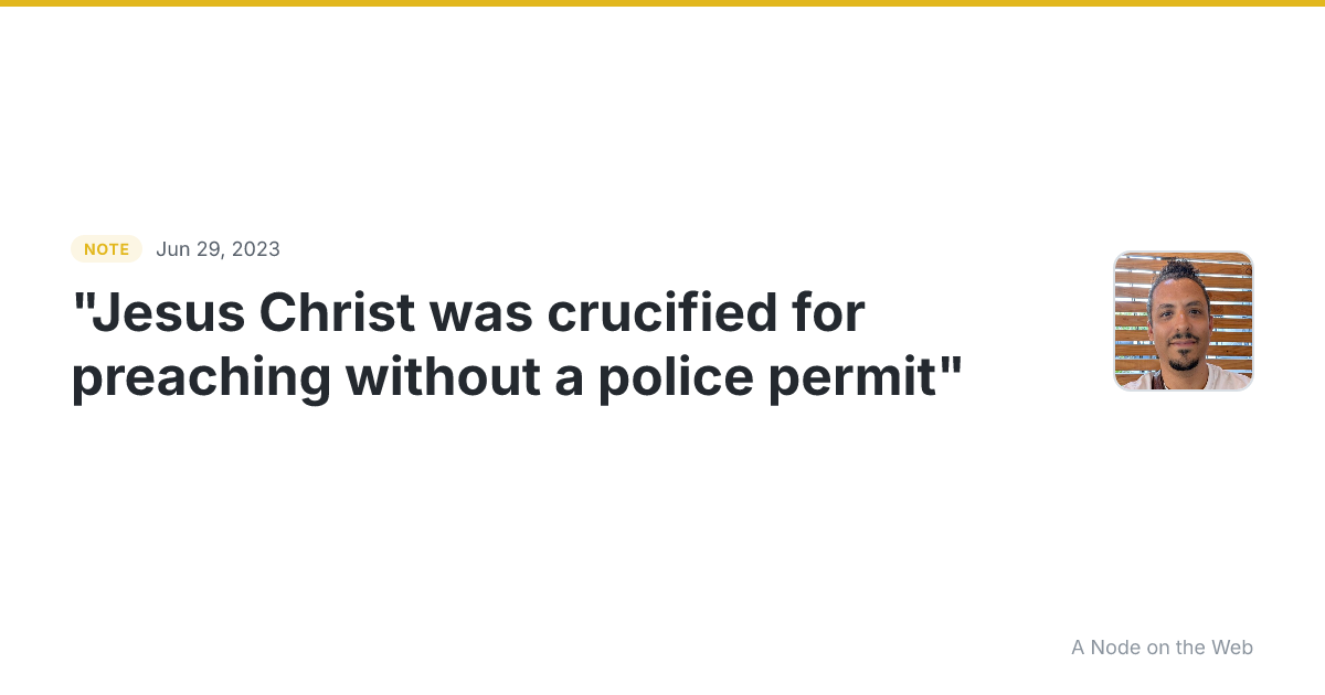 “Jesus Christ was crucified for preaching without a police p...