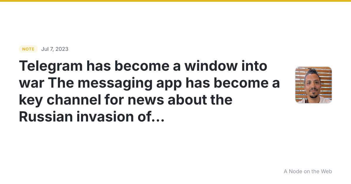 Telegram has become a window into war The messaging app has...