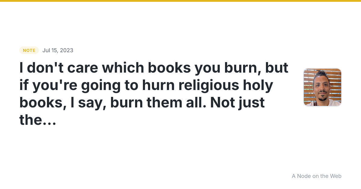 I don’t care which books you burn, but if you’re going to hu...