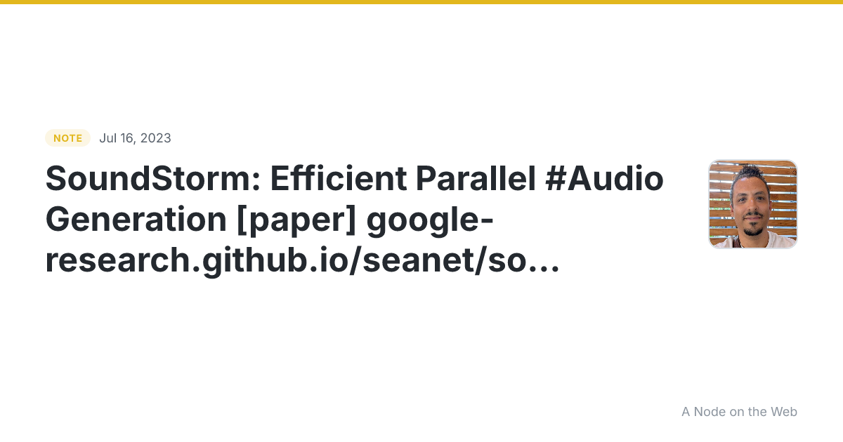 SoundStorm: Efficient Parallel #Audio Generation [paper] goo...