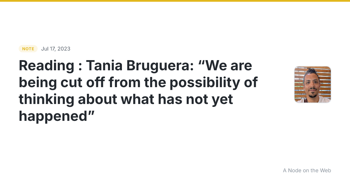 Reading : Tania Bruguera: “We are being cut off from the pos...