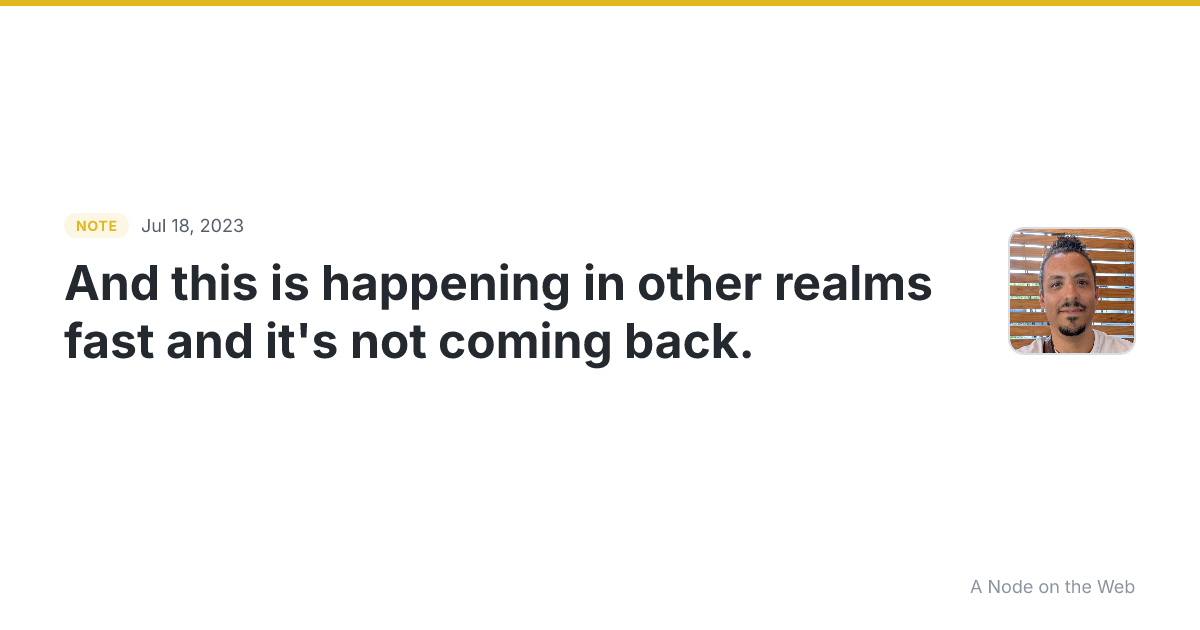 And this is happening in other realms fast and it’s not comi...